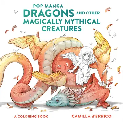 Pop Manga Dragons and Other Magically Mythical Creatures : Un livre de coloriage - Pop Manga Dragons and Other Magically Mythical Creatures: A Coloring Book