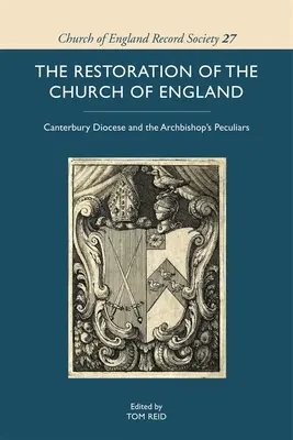 La restauration de l'Église d'Angleterre : Le diocèse de Canterbury et les particularités de l'archevêque - The Restoration of the Church of England: Canterbury Diocese and the Archbishop's Peculiars