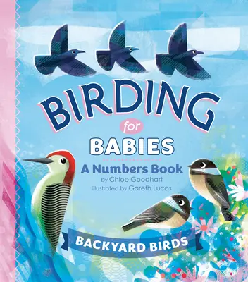 L'ornithologie pour les bébés : Les oiseaux du jardin : Un livre de chiffres - Birding for Babies: Backyard Birds: A Numbers Book