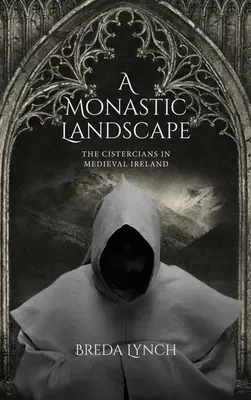 Un paysage monastique : Les cisterciens en Irlande médiévale - A Monastic Landscape: The Cistercians in Medieval Ireland