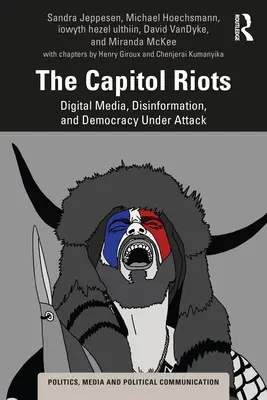 Les émeutes du Capitole : Les médias numériques, la désinformation et la démocratie en danger - The Capitol Riots: Digital Media, Disinformation, and Democracy Under Attack