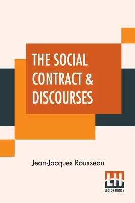 Le contrat social et les discours : Traduit avec une introduction par G. D. H. Cole, édité par Ernest Rhys - The Social Contract & Discourses: Translated With Introduction By G. D. H. Cole, Edited By Ernest Rhys