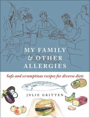 Ma famille et autres allergies - Recettes sûres et succulentes pour divers régimes alimentaires - My Family and Other Allergies - Safe and scrumptious recipes for diverse diets