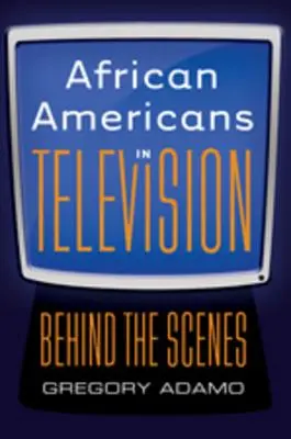 Les Afro-Américains à la télévision : dans les coulisses - African Americans in Television; Behind the Scenes