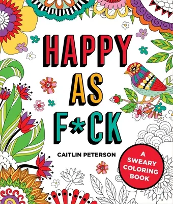 Un journal pour trouver le calme quand tout va mal : Un livre de coloriage de gros mots - Happy as F*ck: A Sweary Coloring Book