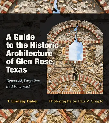 Guide de l'architecture historique de Glen Rose, Texas : Contournement, oubli et préservation - volume 30 - A Guide to the Historic Architecture of Glen Rose, Texas: Bypassed, Forgotten, and Preservedvolume 30