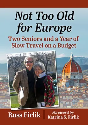 Retirez-vous et partez ! Deux personnes âgées et une année de voyage à petit budget - Retire and Go!: Two Seniors and a Year of Slow Travel on a Budget