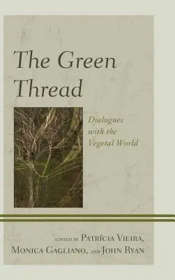 Le fil vert : Dialogues avec le monde végétal - The Green Thread: Dialogues with the Vegetal World