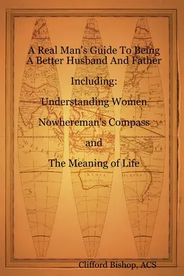 Le guide d'un vrai homme pour être un meilleur mari et un meilleur père - A Real Man's Guide To Being A Better Husband And Father