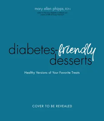Le livre des desserts faciles pour le diabète : Des versions adaptées à la glycémie de vos gâteries préférées - The Easy Diabetes Desserts Book: Blood Sugar-Friendly Versions of Your Favorite Treats