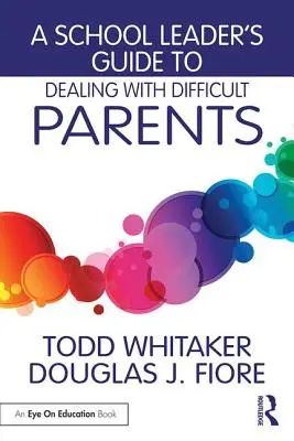 Guide à l'usage des chefs d'établissement pour faire face aux parents difficiles - A School Leader's Guide to Dealing with Difficult Parents