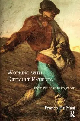 Travailler avec des patients difficiles : De la névrose à la psychose - Working With Difficult Patients: From Neurosis to Psychosis