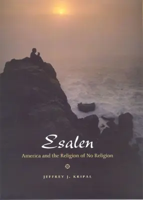 Esalen : L'Amérique et la religion de l'absence de religion - Esalen: America and the Religion of No Religion