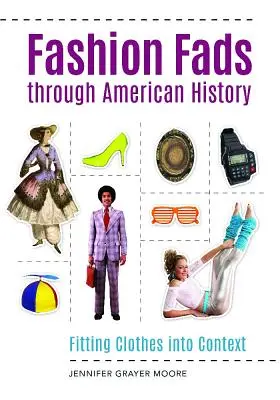 Les modes à travers l'histoire américaine : Les vêtements dans leur contexte - Fashion Fads Through American History: Fitting Clothes into Context