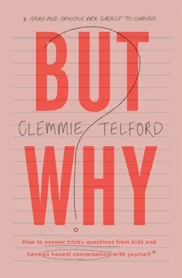 Mais pourquoi : comment répondre aux questions délicates des enfants et avoir une conversation honnête avec soi-même. - But Why?: How to Answer Tricky Questions from Kids and Have an Honest Conversation with Yourself