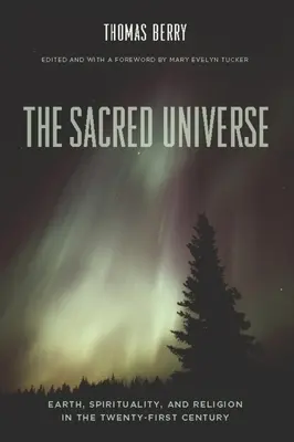 L'univers sacré : Terre, spiritualité et religion au XXIe siècle - The Sacred Universe: Earth, Spirituality, and Religion in the Twenty-First Century