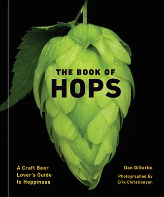 Le livre du houblon : Le guide du houblon à l'usage des amateurs de bières artisanales - The Book of Hops: A Craft Beer Lover's Guide to Hoppiness