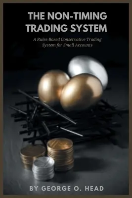 Le système de trading sans timing : Un système de trading conservateur basé sur des règles pour les petits comptes - The Non-Timing Trading System: A Rules-Based Conservative Trading System for Small Accounts