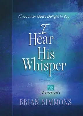 J'entends son murmure Volume 2 : Rencontrez le plaisir de Dieu en vous - I Hear His Whisper Volume 2: Encounter God's Delight in You