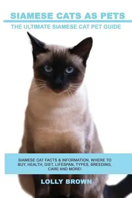 Les chats siamois en tant qu'animaux de compagnie : Faits et informations sur les chats siamois, où les acheter, santé, alimentation, durée de vie, types, élevage, soins et plus encore ! Le chat siamois ultime - Siamese Cats as Pets: Siamese Cat Facts & Information, where to buy, health, diet, lifespan, types, breeding, care and more! The Ultimate Si