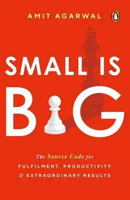 Small Is Big : Le code source de l'épanouissement, de la productivité et des résultats extraordinaires - Small Is Big: The Source Code for Fulfillment, Productivity, and Extraordinary Results