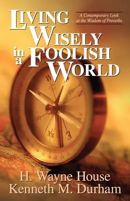 Vivre avec sagesse dans un monde insensé : Un regard contemporain sur la sagesse des Proverbes - Living Wisely in a Foolish World: A Contemporary Look at the Wisdom of Proverbs