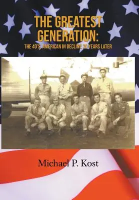 La plus grande génération : Les années 40, l'Amérique en déclin 70 ans plus tard - The Greatest Generation: The 40's, American in Decline 70 Years Later