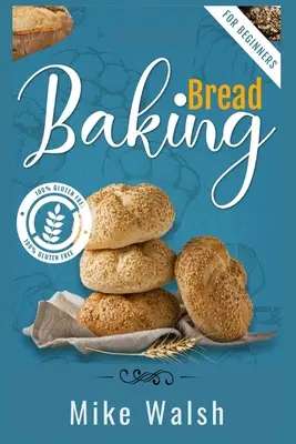 Baking Bread For Beginners : Le livre de l'homme et de la femme, le livre de l'homme et de la femme, le livre de l'homme et de la femme, le livre de l'homme et de la femme, le livre de l'homme et de la femme, le livre de l'homme et de la femme. - Baking Bread For Beginners: Making Healthy Homemade Gluten-Free Bread, Kneaded Bread, No-Knead Bread, and Other Bread Recipes with This Essential