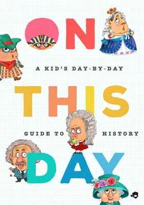 Ce jour-là dans l'histoire : Un guide de 2 675 événements importants pour les enfants, jour par jour - On This Day in History: A Kid's Day-By-Day Guide to 2,675 Significant Events