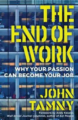 La fin du travail : Pourquoi votre passion peut devenir votre travail - The End of Work: Why Your Passion Can Become Your Job