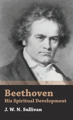 Beethoven - Son développement spirituel - Beethoven - His Spiritual Development