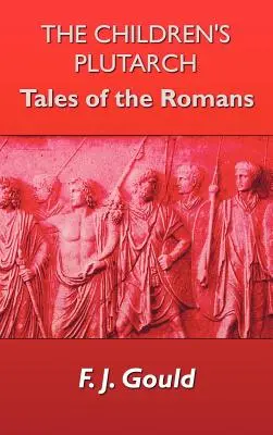 Le Plutarque des enfants : Les contes des Romains - The Children's Plutarch: Tales of the Romans