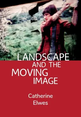 Le paysage et l'image en mouvement - Landscape and the Moving Image