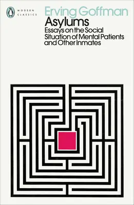 Asiles - Essais sur la situation sociale des malades mentaux et autres détenus - Asylums - Essays on the Social Situation of Mental Patients and Other Inmates