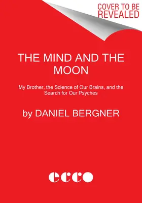 L'esprit et la lune : L'histoire de mon frère, la science de notre cerveau et la recherche de notre psychisme - The Mind and the Moon: My Brother's Story, the Science of Our Brains, and the Search for Our Psyches