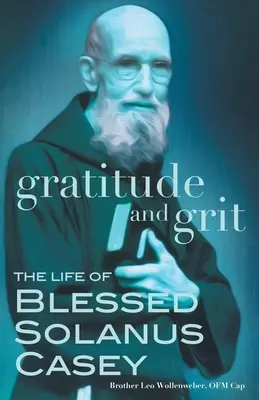 Gratitude et courage : La vie du bienheureux Solanus Casey - Gratitude and Grit: The Life of Blessed Solanus Casey