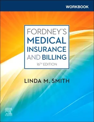 Workbook for Fordney's Medical Insurance and Billing (Smith Linda CPC CPC-1 CEMC PCS CMBS (Consultant/Educator MedOffice Resources Greene New York.))