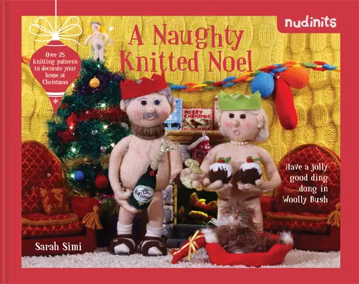 Nudinits : A Naughty Knitted Noel : Over 20 Knitting Patterns to Decorate Your Home at Christmas (Un Noël coquin en tricot : plus de 20 modèles de tricot pour décorer votre maison à Noël) - Nudinits: A Naughty Knitted Noel: Over 20 Knitting Patterns to Decorate Your Home at Christmas