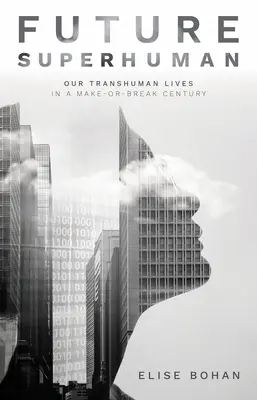 Le surhomme du futur : Nos vies transhumaines dans un siècle où tout est possible - Future Superhuman: Our Transhuman Lives in a Make-Or-Break Century