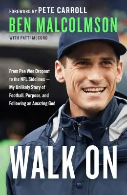 Marche : De Pee Wee Dropout aux lignes de touche de la NFL - Mon histoire improbable de football, de but, et de suivi d'un Dieu étonnant - Walk on: From Pee Wee Dropout to the NFL Sidelines--My Unlikely Story of Football, Purpose, and Following an Amazing God