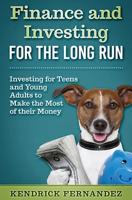 Finance et investissement à long terme : Investir pour les jeunes adultes afin de tirer le meilleur parti de leur argent - Finance and Investing for the Long Run: Investing for Young Adults to Make the Most of Their Money