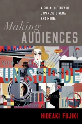 Making Audiences : Une histoire sociale du cinéma et des médias japonais - Making Audiences: A Social History of Japanese Cinema and Media