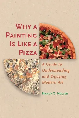 Pourquoi un tableau est comme une pizza : Un guide pour comprendre et apprécier l'art moderne - Why a Painting Is Like a Pizza: A Guide to Understanding and Enjoying Modern Art