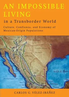 Une vie impossible dans un monde transfrontalier : Culture, confiance et économie des populations d'origine mexicaine - An Impossible Living in a Transborder World: Culture, Confianza, and Economy of Mexican-Origin Populations