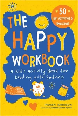 Le cahier d'activités du bonheur : Un cahier d'activités pour les enfants pour faire face à la tristessevolume 2 - The Happy Workbook: A Kid's Activity Book for Dealing with Sadnessvolume 2