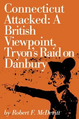 Le Connecticut attaqué : Un point de vue britannique, le raid de Tryon sur Danbury - Connecticut Attacked: A British Viewpoint, Tryon's Raid on Danbury