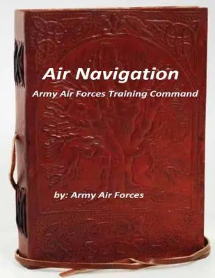 Navigation aérienne : Commandement de l'entraînement des forces aériennes de l'armée - Air Navigation: Army Air Forces Training Command