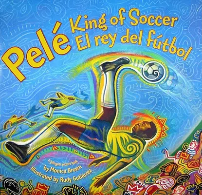 Pelé, roi du football/Pele, El Rey del Futbol : Bilingue espagnol-anglais - Pele, King of Soccer/Pele, El Rey del Futbol: Bilingual Spanish-English