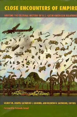 Close Encounters of Empire : Écrire l'histoire culturelle des relations entre les États-Unis et l'Amérique latine - Close Encounters of Empire: Writing the Cultural History of U.S.-Latin American Relations