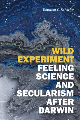 L'expérience sauvage : Sentir la science et la laïcité après Darwin - Wild Experiment: Feeling Science and Secularism after Darwin